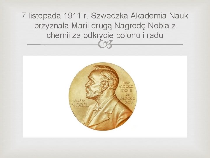 7 listopada 1911 r. Szwedzka Akademia Nauk przyznała Marii drugą Nagrodę Nobla z chemii