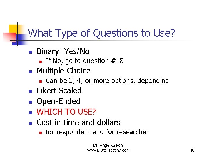 What Type of Questions to Use? n Binary: Yes/No n n Multiple-Choice n n