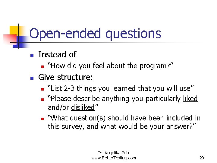 Open-ended questions n Instead of n n “How did you feel about the program?