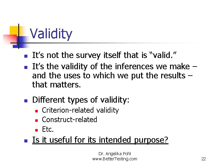 Validity n It’s not the survey itself that is “valid. ” It’s the validity