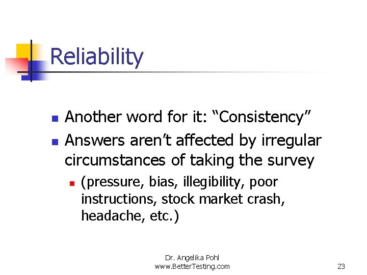 Reliability n n Another word for it: “Consistency” Answers aren’t affected by irregular circumstances