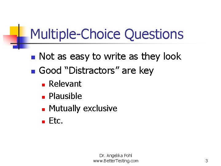 Multiple-Choice Questions n n Not as easy to write as they look Good “Distractors”