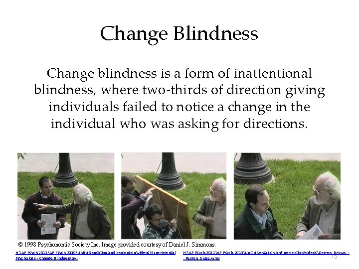 Change Blindness Change blindness is a form of inattentional blindness, where two-thirds of direction