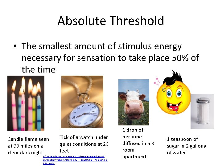 Absolute Threshold • The smallest amount of stimulus energy necessary for sensation to take
