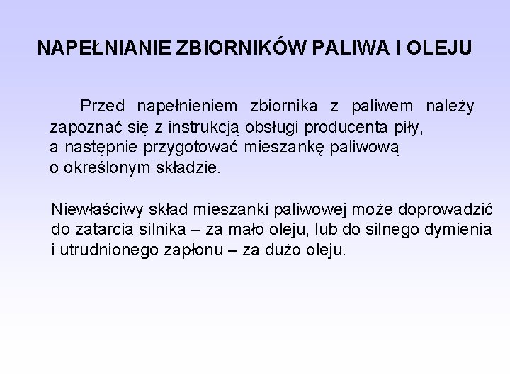 NAPEŁNIANIE ZBIORNIKÓW PALIWA I OLEJU Przed napełnieniem zbiornika z paliwem należy zapoznać się z