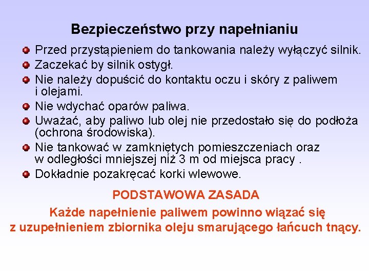 Bezpieczeństwo przy napełnianiu Przed przystąpieniem do tankowania należy wyłączyć silnik. Zaczekać by silnik ostygł.