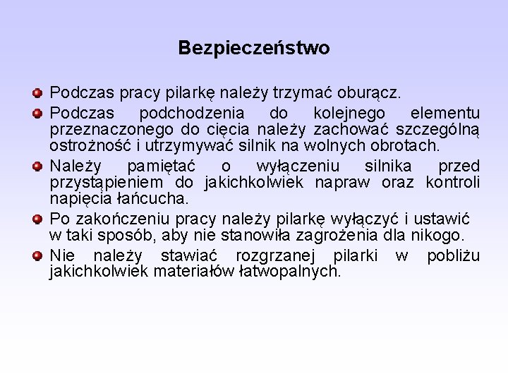 Bezpieczeństwo Podczas pracy pilarkę należy trzymać oburącz. Podczas podchodzenia do kolejnego elementu przeznaczonego do