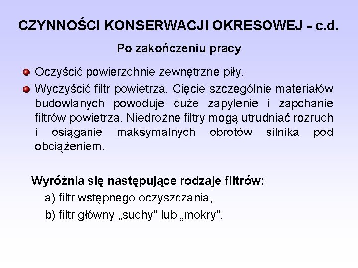 CZYNNOŚCI KONSERWACJI OKRESOWEJ - c. d. Po zakończeniu pracy Oczyścić powierzchnie zewnętrzne piły. Wyczyścić