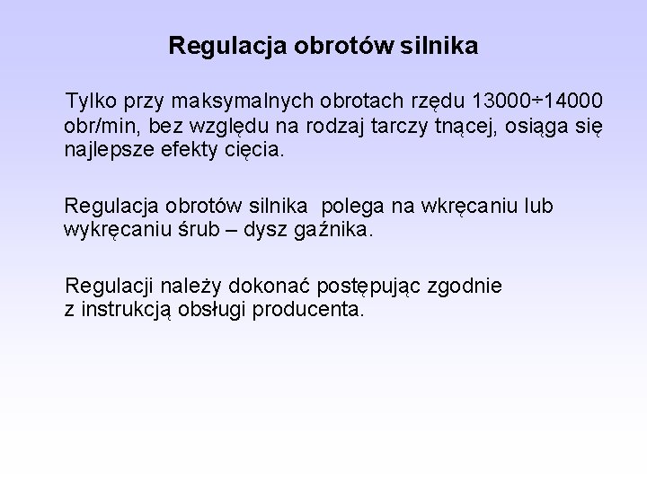 Regulacja obrotów silnika Tylko przy maksymalnych obrotach rzędu 13000÷ 14000 obr/min, bez względu na