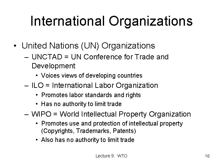 International Organizations • United Nations (UN) Organizations – UNCTAD = UN Conference for Trade International Organizations • United Nations (UN) Organizations – UNCTAD = UN Conference for Trade