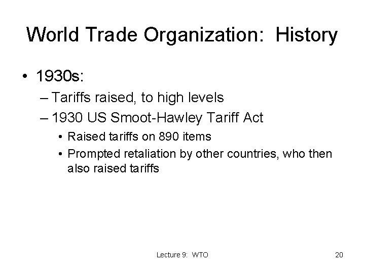 World Trade Organization: History • 1930 s: – Tariffs raised, to high levels –