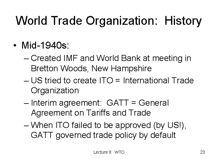 World Trade Organization: History • Mid-1940 s: – Created IMF and World Bank at