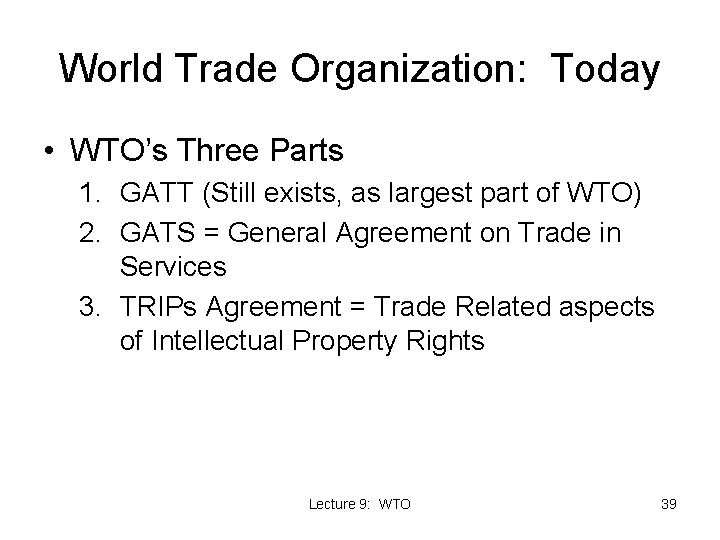 World Trade Organization: Today • WTO’s Three Parts 1. GATT (Still exists, as largest World Trade Organization: Today • WTO’s Three Parts 1. GATT (Still exists, as largest