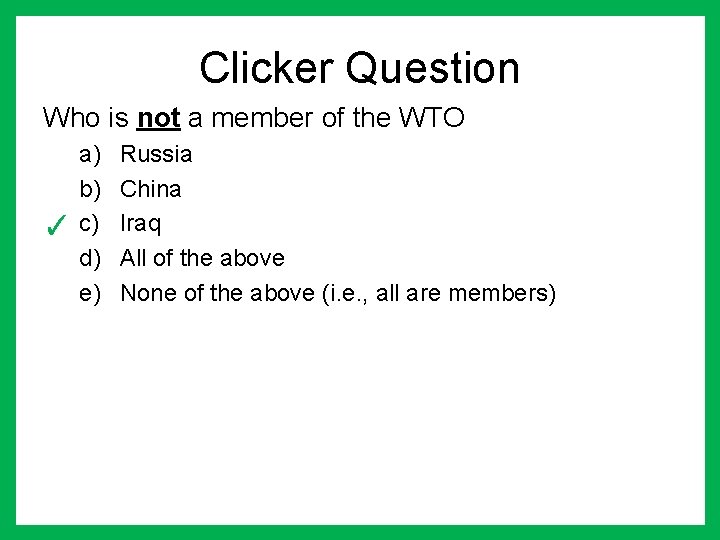 Clicker Question Who is not a member of the WTO a) b) ✓ c)