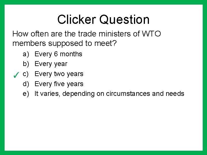 Clicker Question How often are the trade ministers of WTO members supposed to meet?