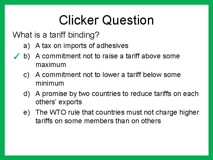 Clicker Question What is a tariff binding? a) A tax on imports of adhesives