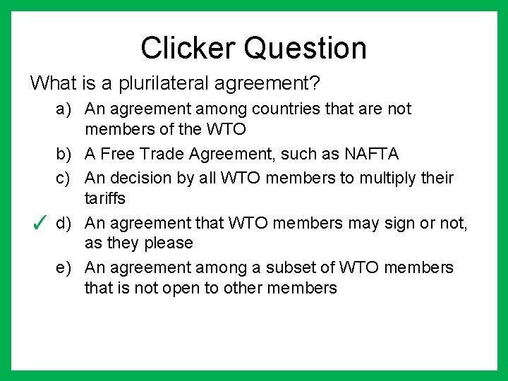 Clicker Question What is a plurilateral agreement? a) An agreement among countries that are