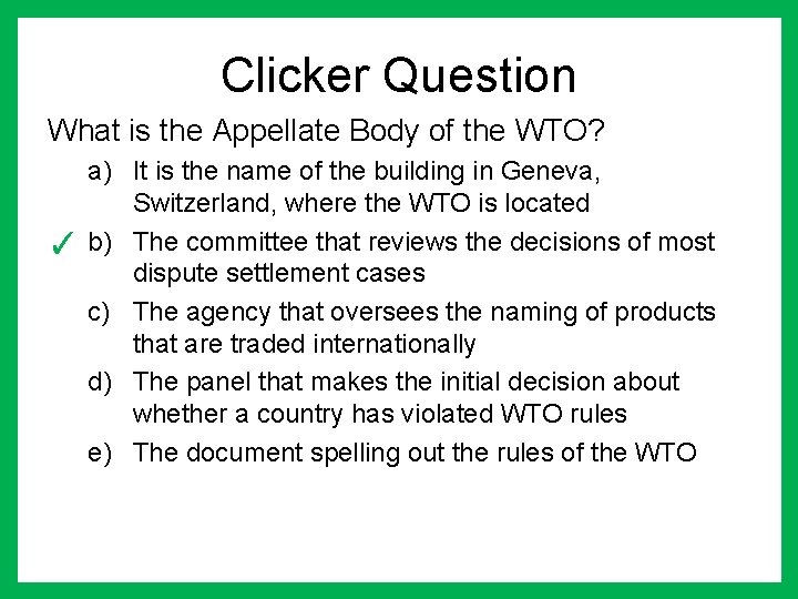 Clicker Question What is the Appellate Body of the WTO? a) It is the Clicker Question What is the Appellate Body of the WTO? a) It is the