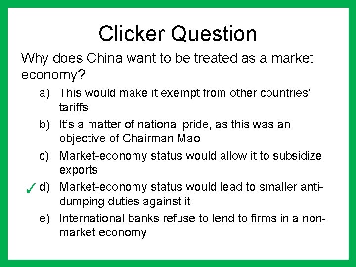 Clicker Question Why does China want to be treated as a market economy? a)