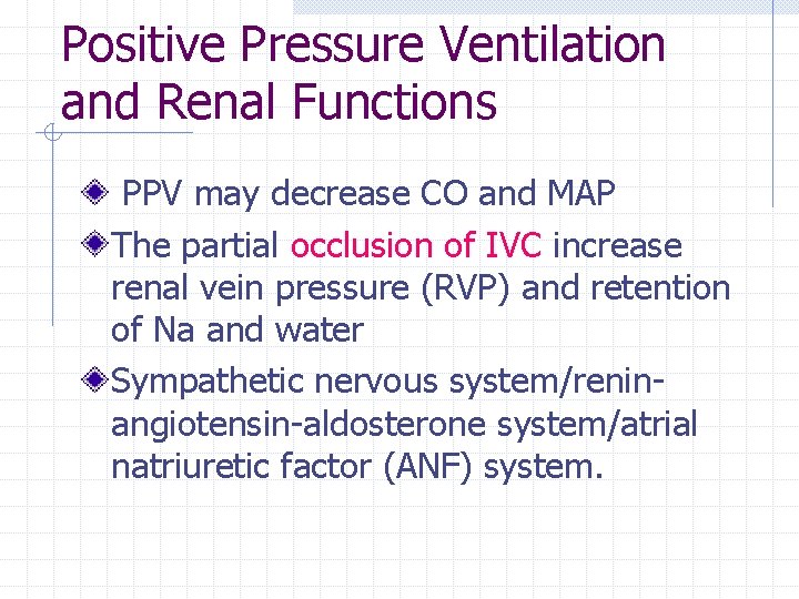 Positive Pressure Ventilation and Renal Functions PPV may decrease CO and MAP The partial Positive Pressure Ventilation and Renal Functions PPV may decrease CO and MAP The partial