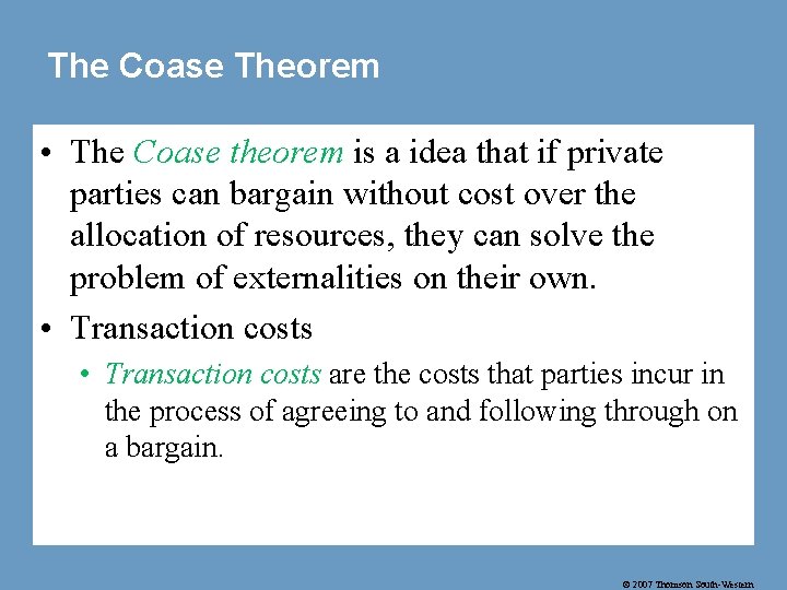 The Coase Theorem • The Coase theorem is a idea that if private parties