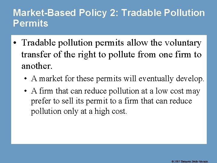 Market-Based Policy 2: Tradable Pollution Permits • Tradable pollution permits allow the voluntary transfer