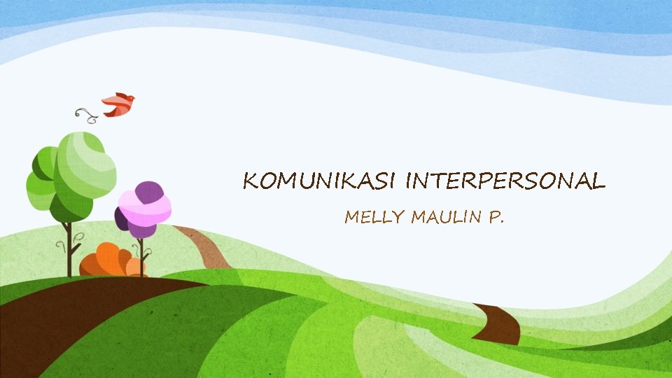 KOMUNIKASI INTERPERSONAL MELLY MAULIN P. 