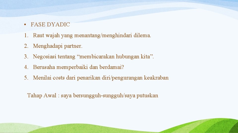 • FASE DYADIC 1. Raut wajah yang menantang/menghindari dilema. 2. Menghadapi partner. 3.