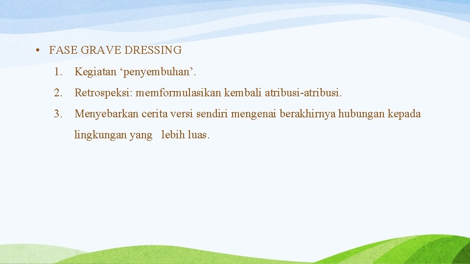  • FASE GRAVE DRESSING 1. Kegiatan ‘penyembuhan’. 2. Retrospeksi: memformulasikan kembali atribusi-atribusi. 3.