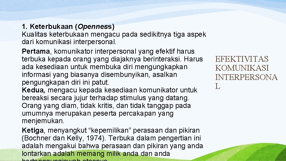 1. Keterbukaan (Openness) Kualitas keterbukaan mengacu pada sedikitnya tiga aspek dari komunikasi interpersonal. Pertama,