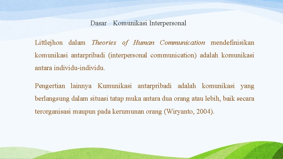 Dasar Komunikasi Interpersonal Littlejhon dalam Theories of Human Communication mendefinisikan komunikasi antarpribadi (interpersonal communication)