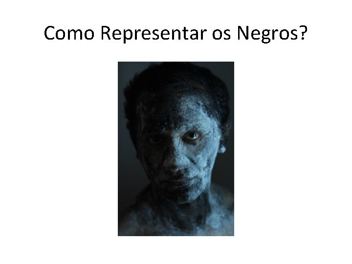 Como Representar os Negros? 