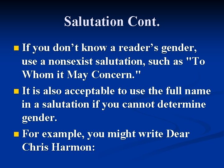 Salutation Cont. n If you don’t know a reader’s gender, use a nonsexist salutation,