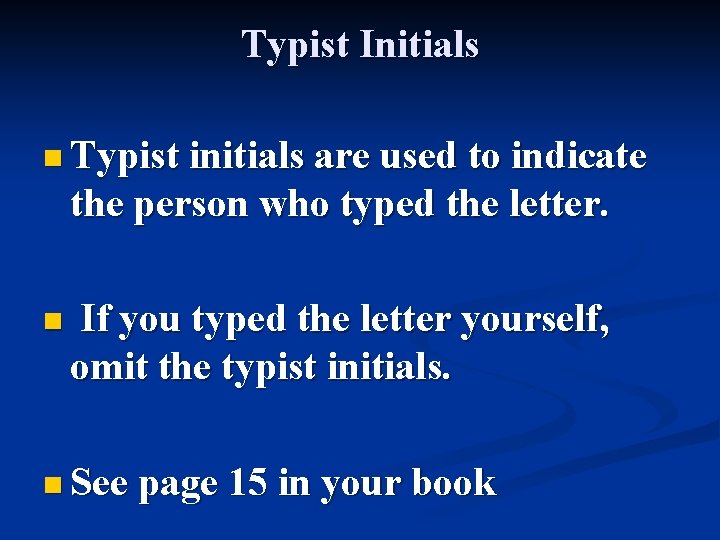 Typist Initials n Typist initials are used to indicate the person who typed the