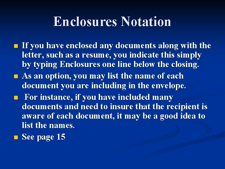 Enclosures Notation n n If you have enclosed any documents along with the letter,