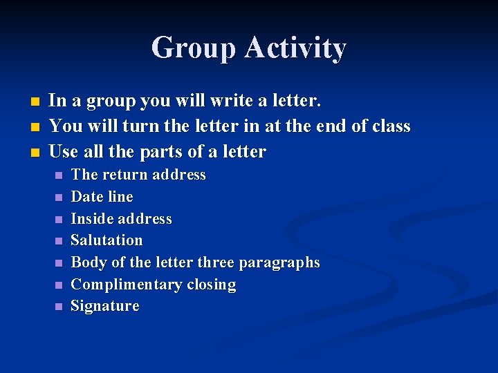 Group Activity n n n In a group you will write a letter. You