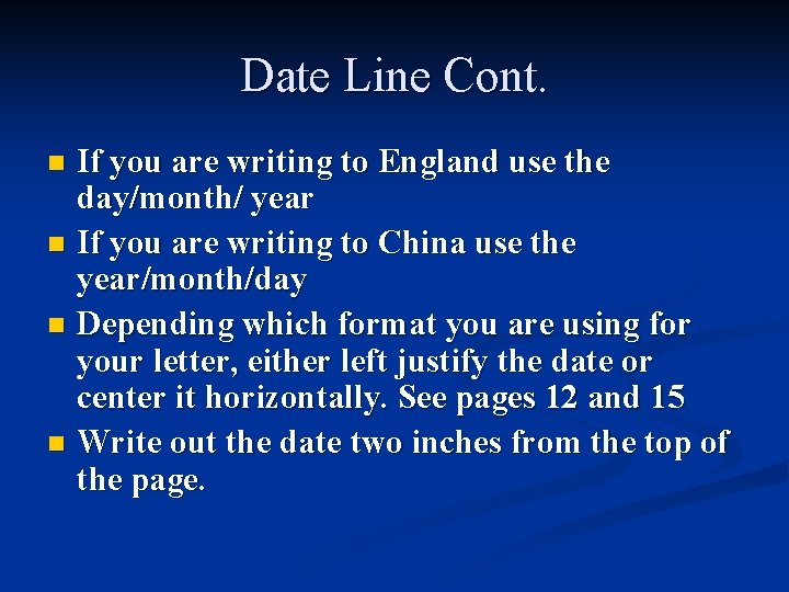 Date Line Cont. n n If you are writing to England use the day/month/