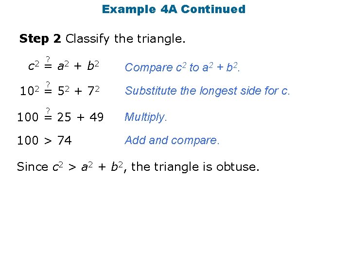 Example 4 A Continued Step 2 Classify the triangle. c 2 102 ? =