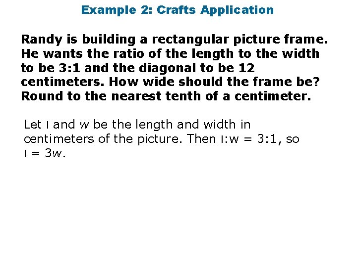 Example 2: Crafts Application Randy is building a rectangular picture frame. He wants the