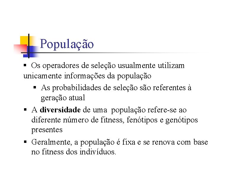 População § Os operadores de seleção usualmente utilizam unicamente informações da população § As