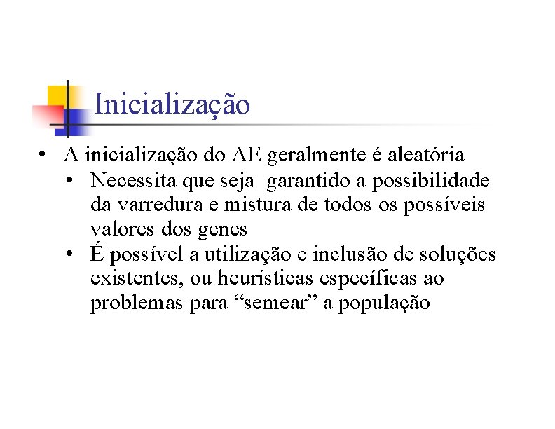 Inicialização • A inicialização do AE geralmente é aleatória • Necessita que seja garantido