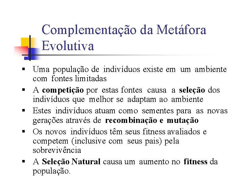 Complementação da Metáfora Evolutiva § Uma população de indivíduos existe em um ambiente com