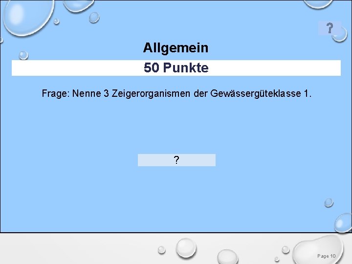 Allgemein 50 Punkte Frage: Nenne 3 Zeigerorganismen der Gewässergüteklasse 1. ? Page 10 Allgemein 50 Punkte Frage: Nenne 3 Zeigerorganismen der Gewässergüteklasse 1. ? Page 10