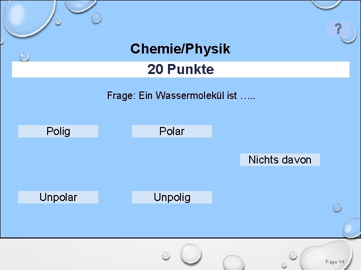 Chemie/Physik 20 Punkte Frage: Ein Wassermolekül ist …. . Polig Polar Nichts davon Unpolar