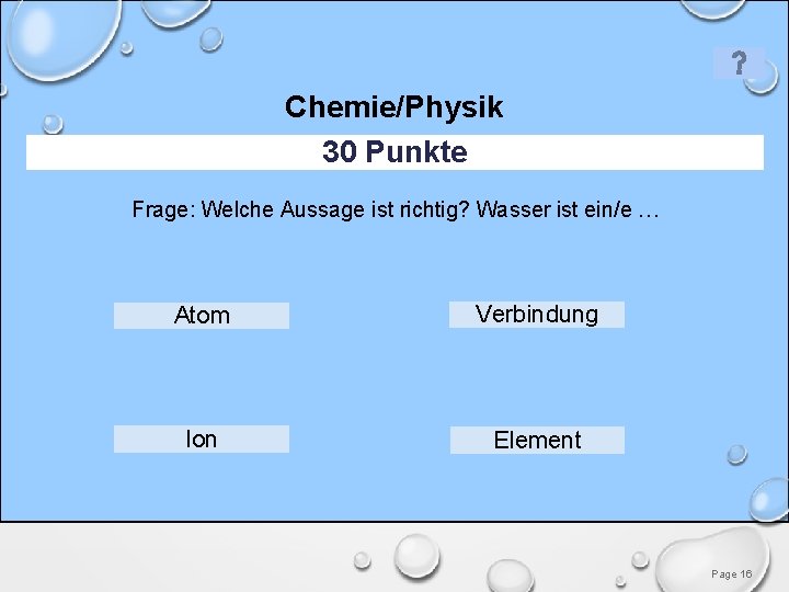 Chemie/Physik 30 Punkte Frage: Welche Aussage ist richtig? Wasser ist ein/e … Atom Verbindung