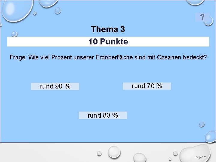 Thema 3 10 Punkte Frage: Wie viel Prozent unserer Erdoberfläche sind mit Ozeanen bedeckt?