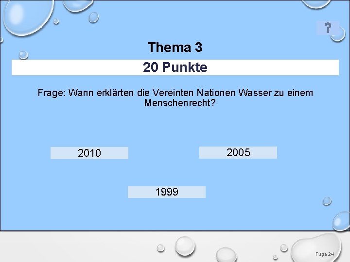 Thema 3 20 Punkte Frage: Wann erklärten die Vereinten Nationen Wasser zu einem Menschenrecht?