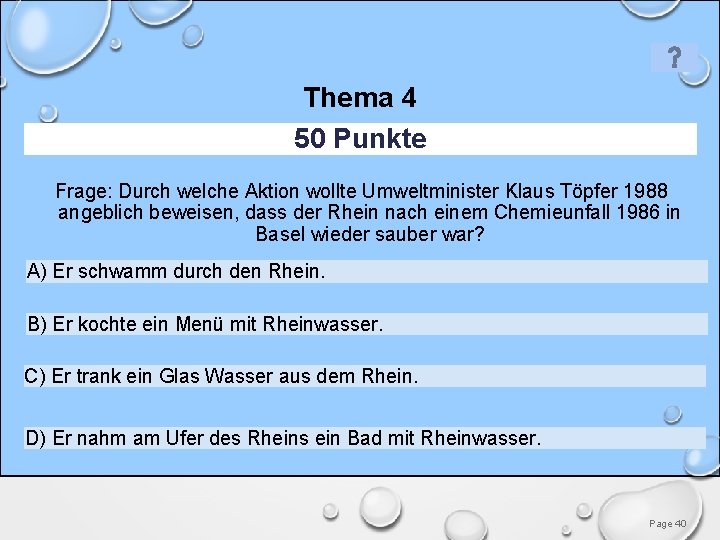 Thema 4 50 Punkte Frage: Durch welche Aktion wollte Umweltminister Klaus Töpfer 1988 angeblich