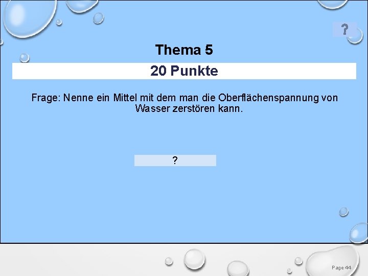 Thema 5 20 Punkte Frage: Nenne ein Mittel mit dem man die Oberflächenspannung von