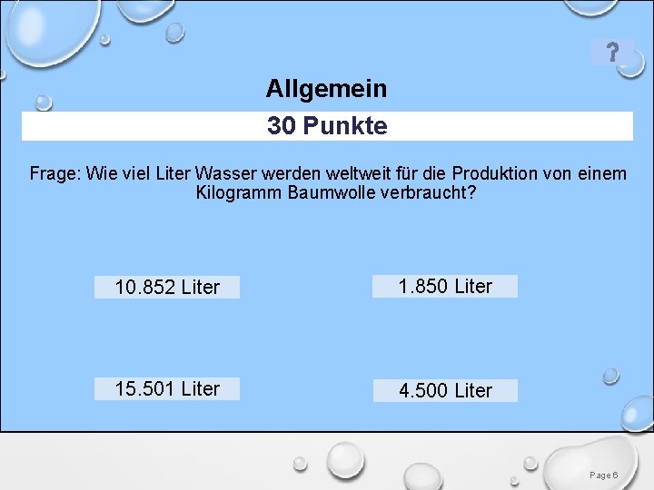 Allgemein 30 Punkte Frage: Wie viel Liter Wasser werden weltweit für die Produktion von Allgemein 30 Punkte Frage: Wie viel Liter Wasser werden weltweit für die Produktion von